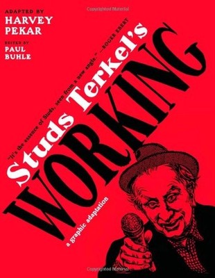 STUDS TERKEL'S WORKING: A GRAPHIC ADAPTATION By Harvey Pekar & Paul Buhle