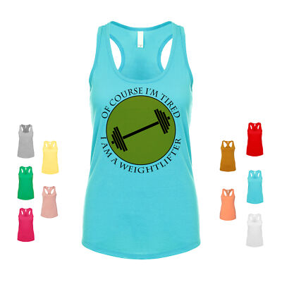 Of Course I'm Tired, I Am A Weightlifter fitness strength gym Women's Tank