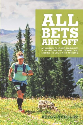 All Bets Are Off: My journey of losing 200 pounds, a showdown with diabetes, an,