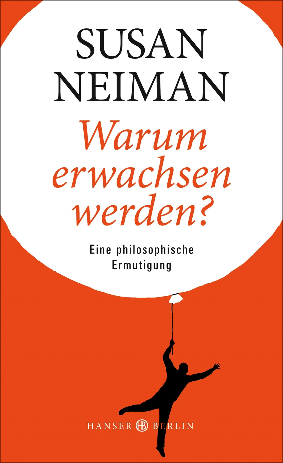 Thumbnail - Susan Neiman; Michael Bischoff / Warum Erwachsen Werden?