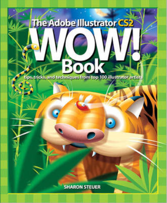 The Adobe Illustrator CS2 Wow! Book: Tips, Tricks and techniques from 100 top il