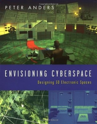 ENVISIONING CYBERSPACE: DESIGNING 3D ELECTRONIC SPACES By Peter Anders
