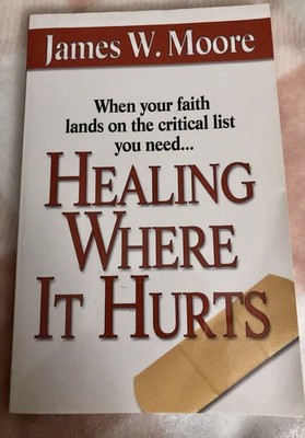 Healing Where It Hurts Paperback James W. Moore