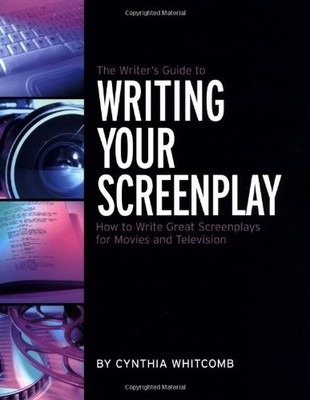 The Writer's Guide to Writing Your Screenplay: How to Write Great Screenplay...