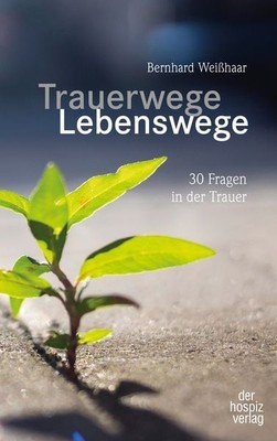 Trauerwege, Lebenswege 30 Fragen in der Trauer