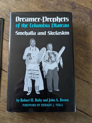 Dreamer- Prophets of the Columbia Plateau. Smohalla & Sholaskin. Ruby & Brown.