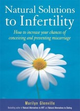 Natural Solutions to Infertility : How to Increase Your Chances of Conceiving...