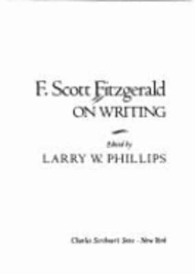 F. Scott Fitzgerald on Writing by Larry W Phillips: Used 9780684185163 ...