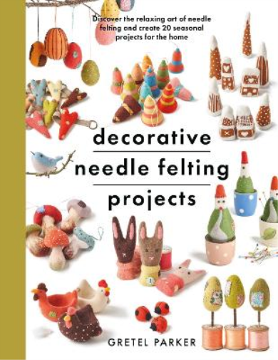 Gretel Parker Decorative Needle Felting Projects (Tascabile) Crafts