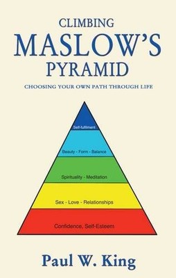 Climbing Maslow's Pyramid By Paul W King
