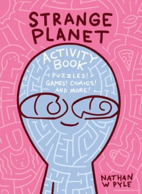 Strange Planet Activity Book by Nathan W Pyle: New