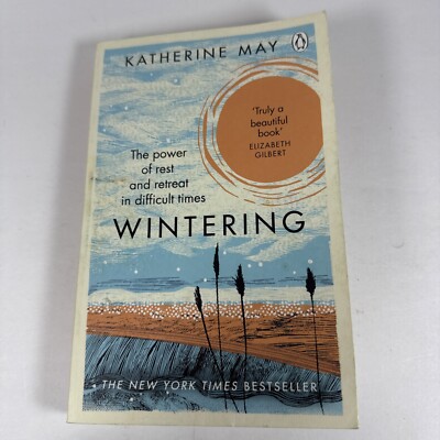 Wintering: The Power of Rest and Retreat in Difficult Times by Katherine May