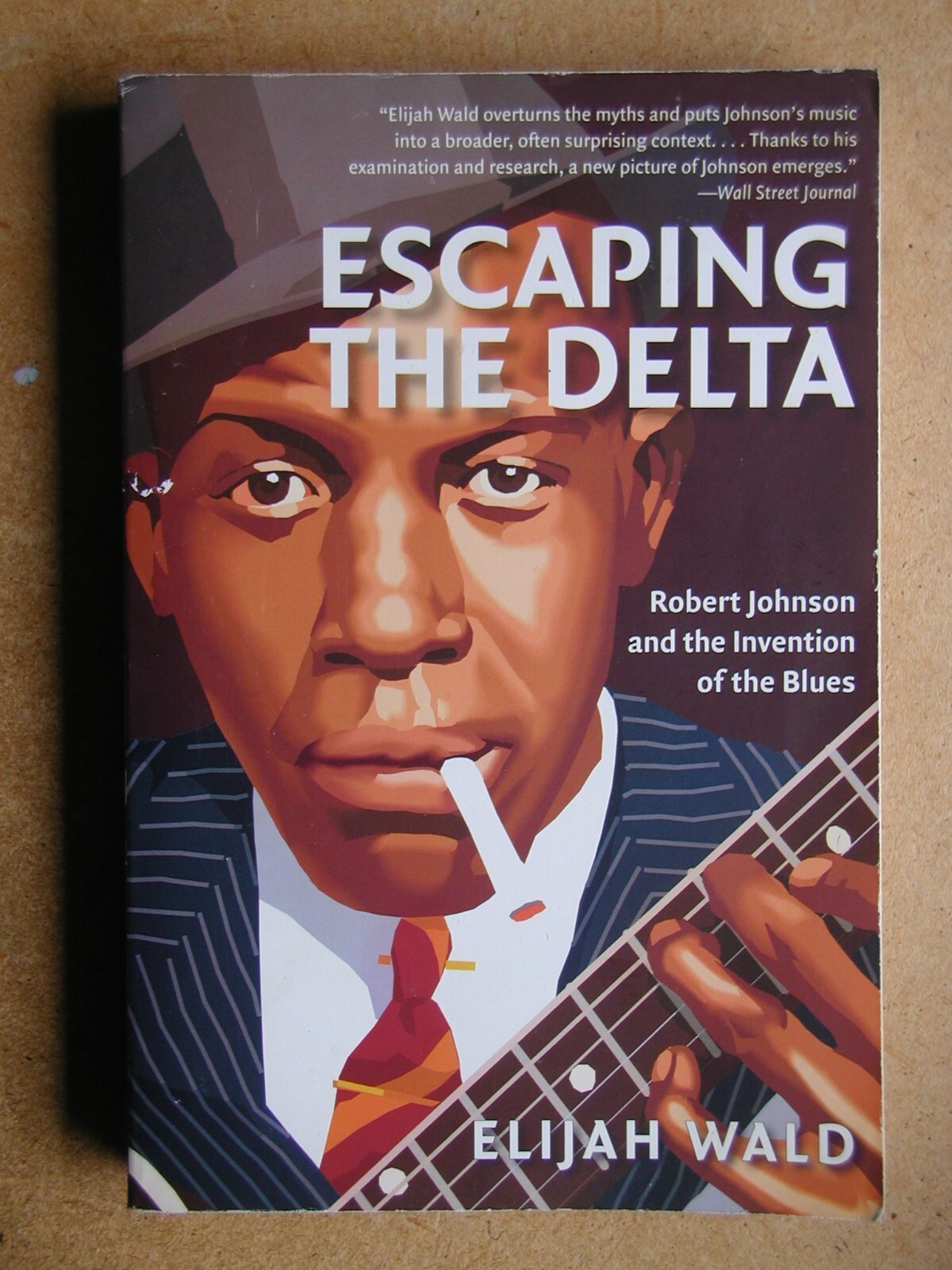 Escaping The Delta: Robert Johnson and the Invention of the Blues. Elijah Wald.