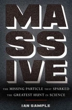Massive : The Missing Particle That Sparked the Greatest Hunt in