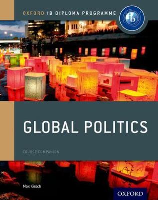 IB Global Politics Course Book: Oxford IB Diploma Programme by Kirsch, Max