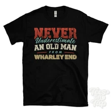 NEVER UNDERESTIMATE AN OLD MAN FROM WHARLEY END T-SHIRT xmas gift cranfield