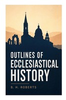 B. H. Roberts | Outlines Of Ecclesiastical History | Taschenbuch | Englisch