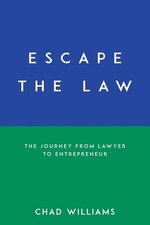 Escape the Law: The Journey from Lawyer to Entrepreneur by Chad Williams (Englis