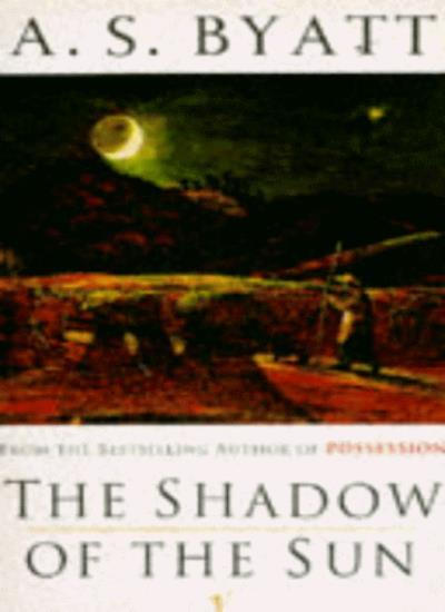 The Shadow Of The Sun: A Novel By A S Byatt