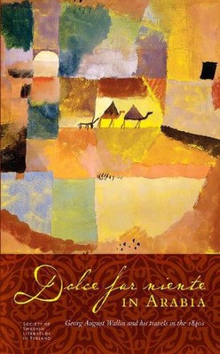 Dolce far niente in Arabia: Georg August Wallin and His Travels in the 1840s by 