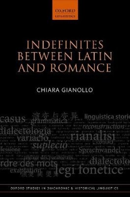 Indefinites between Latin and Romance (Oxford Studies in Diachronic and