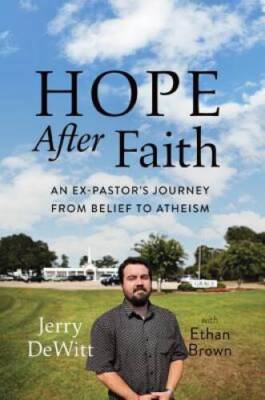 Hope after Faith: An Ex-Pastor's Journey from Belief to Atheism - GOOD