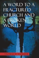 A Word to a Fractured Church and a Broken World by Thomas H. Vanleer Paperback B