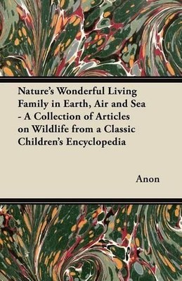 Anon Nature's Wonderful Living Family in Earth, Air and Sea - A Co (Taschenbuch)