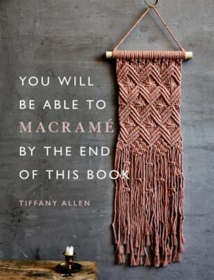You Will Be Able to Macramé by the End of This Book by 