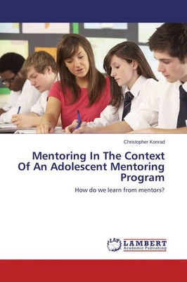 Christopher Konrad | Mentoring In The Context Of An Adolescent Mentoring Program