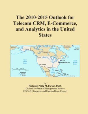 The 2010-2015 Outlook for Telecom CRM, E-Commerce, and Analytics in the United