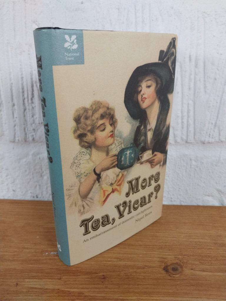 More Tea, Vicar? An Embarrassment of Domestic Catchphrases — Nigel Rees...