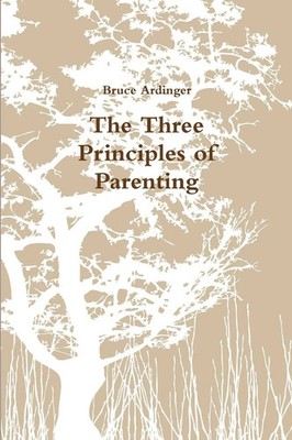 Bruce Ardinger | The Three Principles of Parenting | Taschenbuch | Englisch