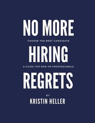 No More Hiring Regrets: Choose the best candidate / A guide for non HR professio