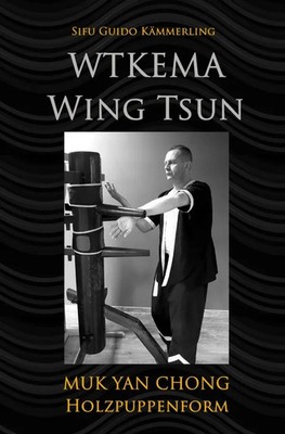 WTKEMA Wing Tsun - Muk Yan Chong Holzpuppenform Sifu Guido Kämmerling Buch 2020