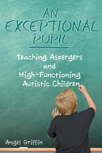 An Exceptional Pupil: Teaching Aspergers And High-functioning Autistic