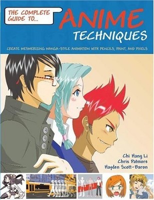 Complete Guide to Anime Techniques: Create Mesmerizing Manga-style Animation Wi,