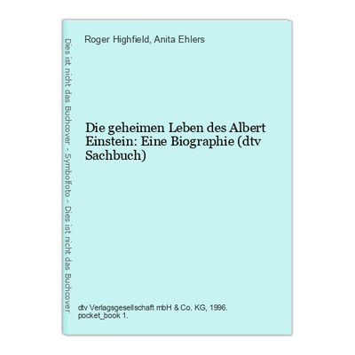 Die geheimen Leben des Albert Einstein: Eine Biographie (dtv Sachbuch) Highfield