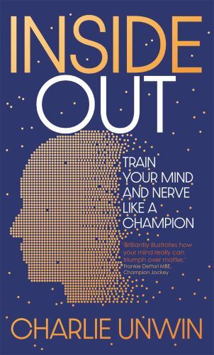 Inside Out : Train Your Mind and Your Nerve Like a Champion by Charlie Unwin ...