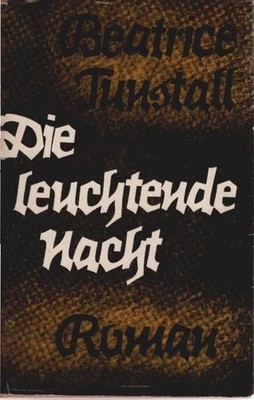 Die leuchtende Nacht : Roman. Beatrice Tunstall. [Autor. Übers. aus d. Engl. v.
