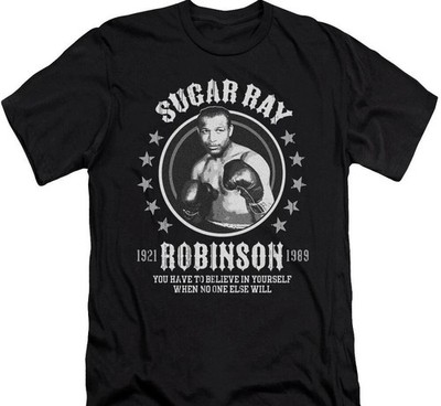 New Sugar Ray Robinson You Have To Believe In Yourself  S-5XL Shirt UH1780