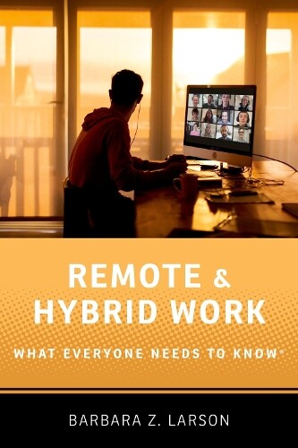 Barbara Z. Larson Remote and Hybrid Work (Paperback) WHAT EVERYONE NEEDS TO KNOW