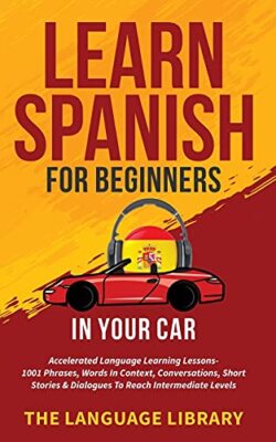 Learn Spanish For Beginners In Your Car: Accelerated Language Learning ...