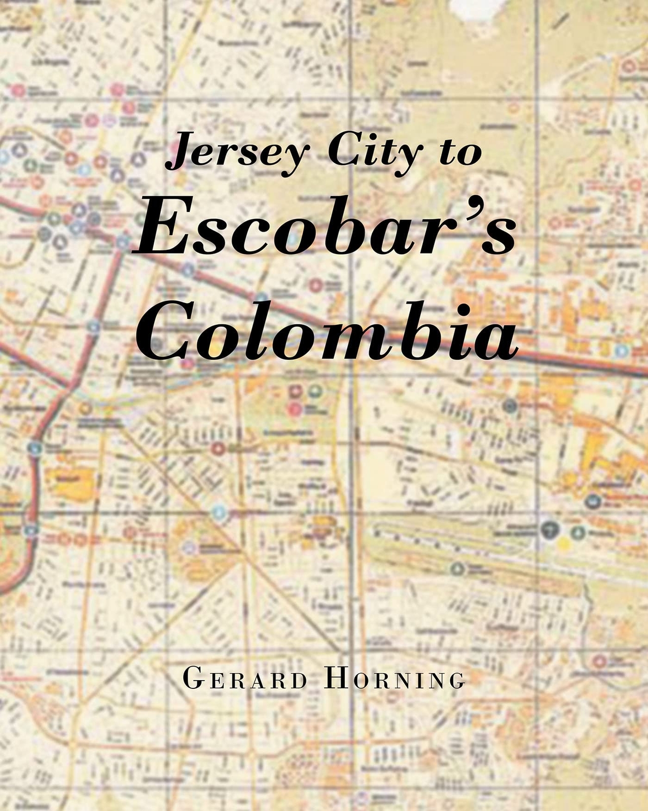 Gerard Horning Jersey City To Escobar's Colombia (taschenbuch) (us