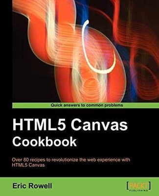 HTML5 Canvas Cookbook: Over 80 Recipes - Paperback, by Rowell Eric - Very Good