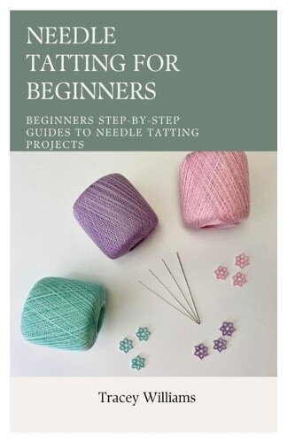 Tracey Williams Needle Tatting for Beginners (Tascabile)