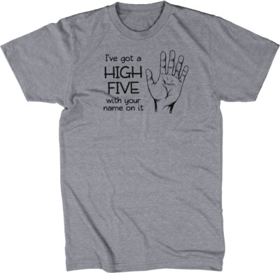 I've Got A High Five With Your Name On It T-Shirt Cool Funny Tshirts for Men