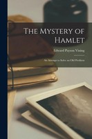 The Mystery Of Hamlet: An Attempt To Solve An Old Problem | Edward Payson Vining