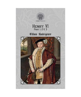 Henry VI, Part 1, 2 & 3, William Shakespeare