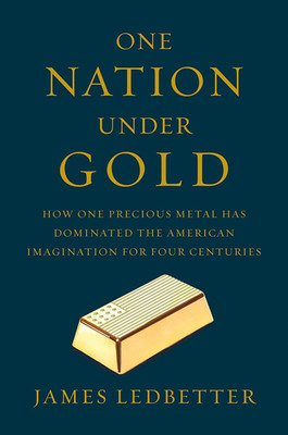 One Nation under Gold: How One Precious Metal Has Dominated the American Imagina